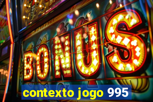 contexto jogo 995